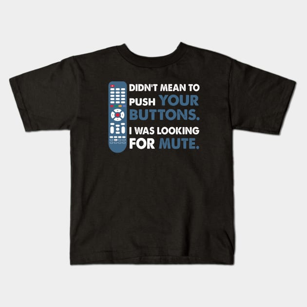 Didn't mean to push your buttons, I was looking for Mute Kids T-Shirt by Alema Art